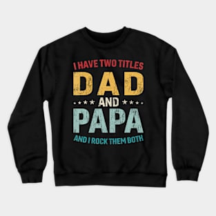 I Have Two Titles Dad And Papa Funny Father'S Day Dad Gift Crewneck Sweatshirt